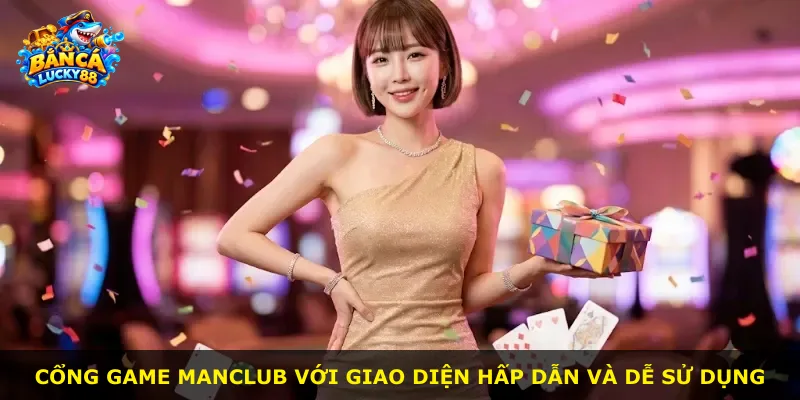 Cổng game Manclub với giao diện hấp dẫn và dễ sử dụng