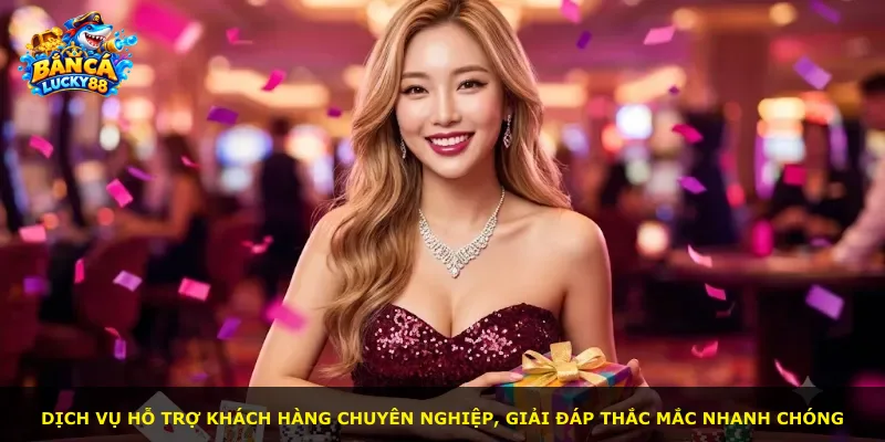 Dịch vụ hỗ trợ khách hàng chuyên nghiệp, giải đáp thắc mắc nhanh chóng
