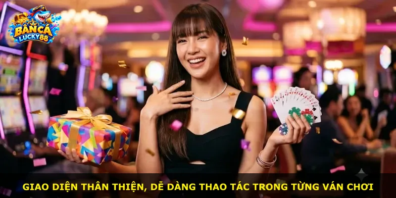 Giao diện thân thiện, dễ dàng thao tác trong từng ván chơi