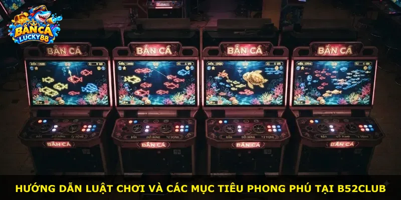 Hướng dẫn luật chơi và các mục tiêu phong phú tại B52club