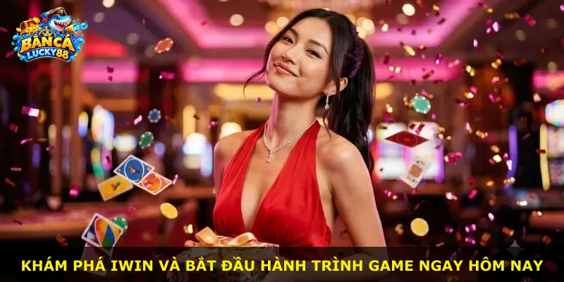 Khám phá IWIN và bắt đầu hành trình game ngay hôm nay