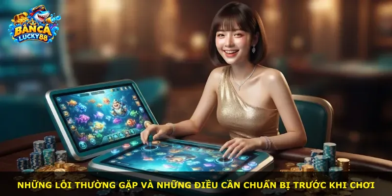 Những lỗi thường gặp và những điều cần chuẩn bị trước khi chơi