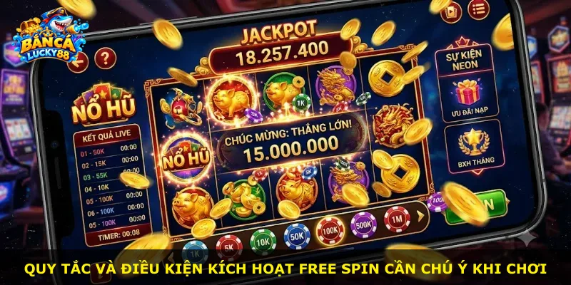 Quy tắc và điều kiện kích hoạt free spin cần chú ý khi chơi