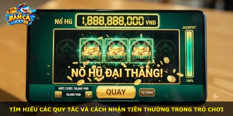 Tìm hiểu các quy tắc và cách nhận tiền thưởng trong trò chơi