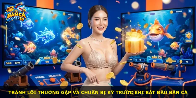 Tránh lỗi thường gặp và chuẩn bị kỹ trước khi bắt đầu bắn cá
