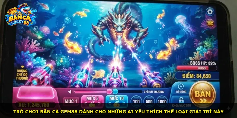 Trò chơi bắn cá Gem88 dành cho những ai yêu thích thể loại giải trí này